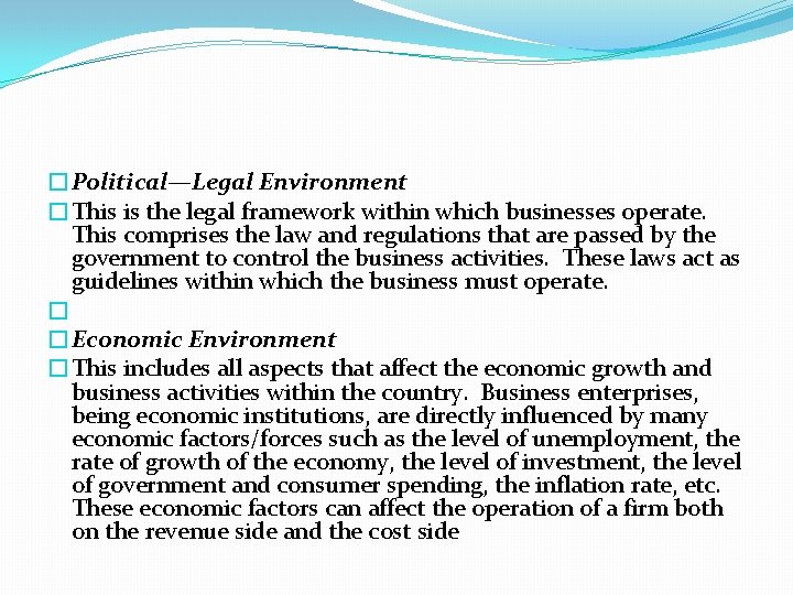 �Political—Legal Environment �This is the legal framework within which businesses operate. This comprises the