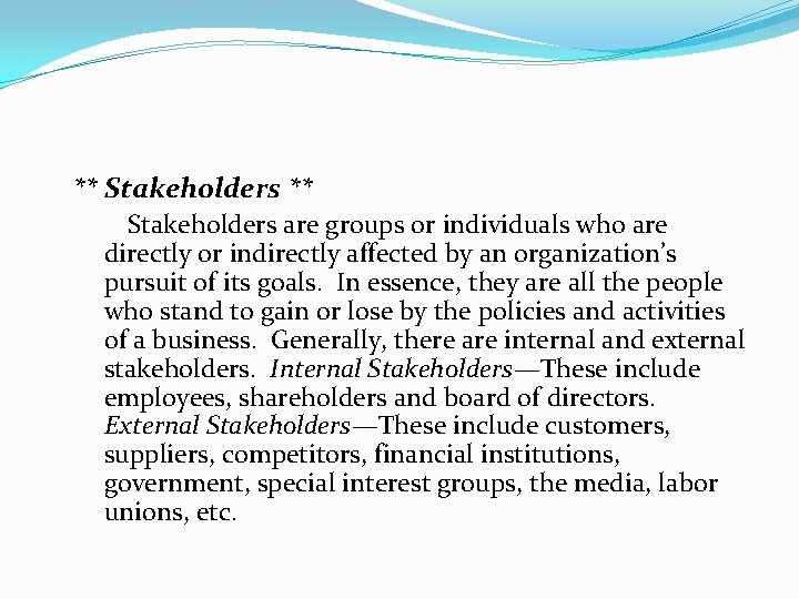 ** Stakeholders are groups or individuals who are directly or indirectly affected by an