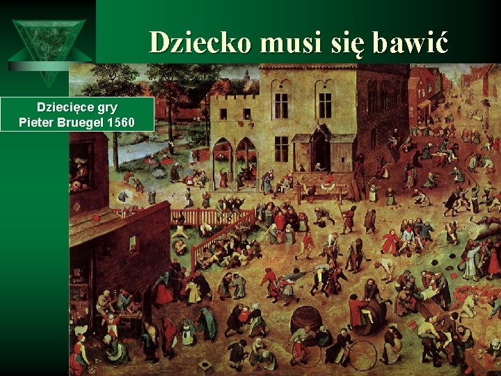 Dziecko musi się bawić Dziecięce gry Pieter Bruegel 1560 