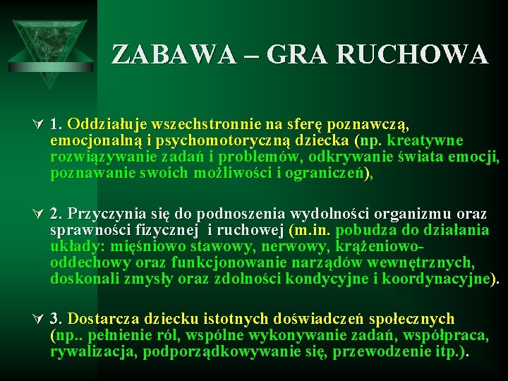 ZABAWA – GRA RUCHOWA Ú 1. Oddziałuje wszechstronnie na sferę poznawczą, emocjonalną i psychomotoryczną