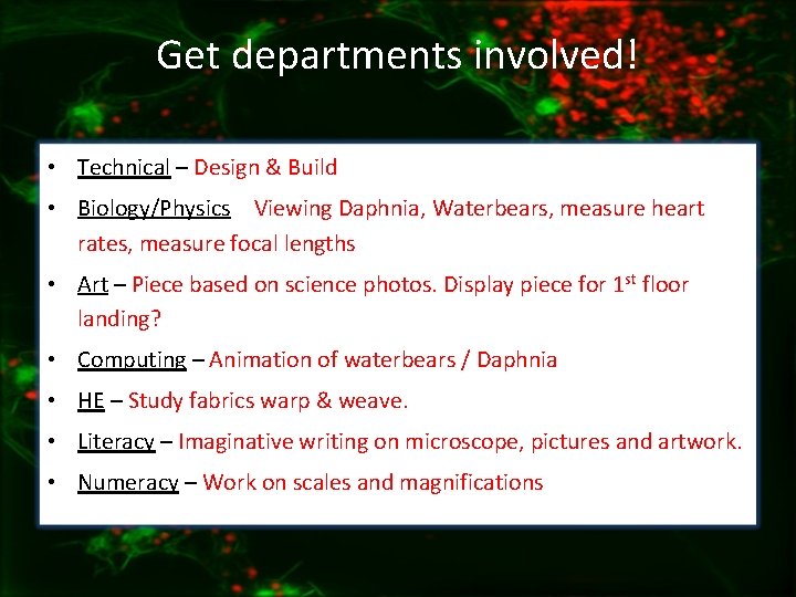 Get departments involved! • Technical – Design & Build • Biology/Physics – Viewing Daphnia,