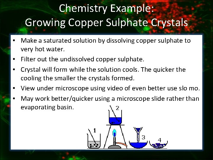 Chemistry Example: Growing Copper Sulphate Crystals • Make a saturated solution by dissolving copper