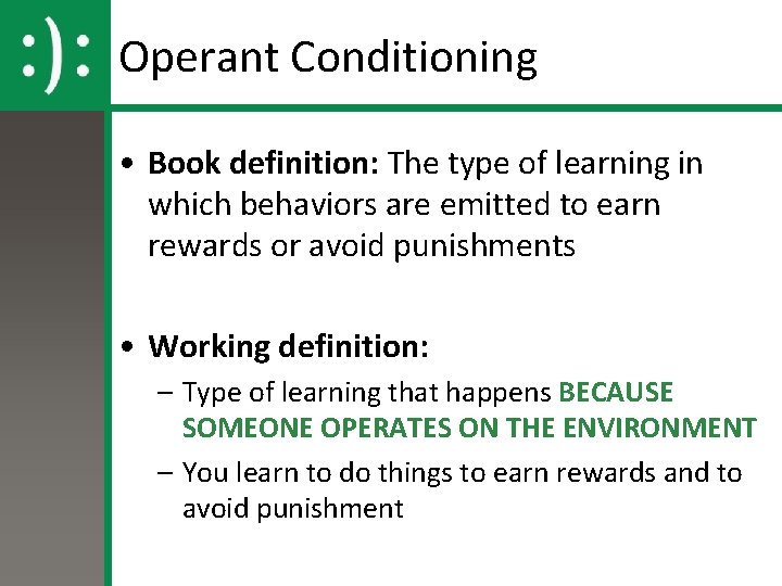 Operant Conditioning • Book definition: The type of learning in which behaviors are emitted