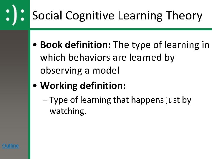 Social Cognitive Learning Theory • Book definition: The type of learning in which behaviors