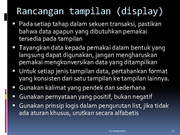 Rancangan tampilan (display) Pada setiap tahap dalam sekuen transaksi, pastikan bahwa data apapun yang