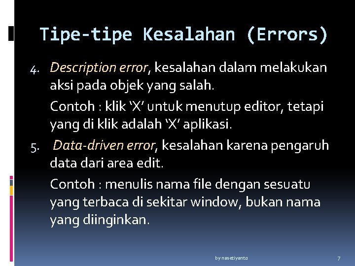 Tipe-tipe Kesalahan (Errors) 4. Description error, kesalahan dalam melakukan aksi pada objek yang salah.