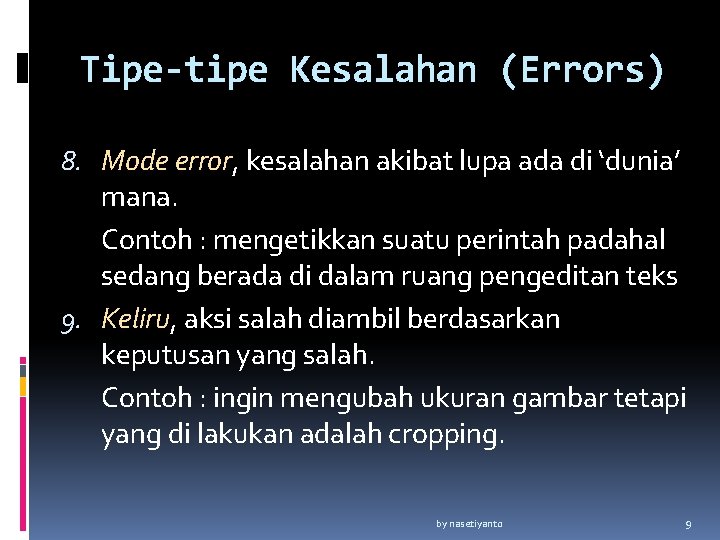 Tipe-tipe Kesalahan (Errors) 8. Mode error, kesalahan akibat lupa ada di ‘dunia’ mana. Contoh