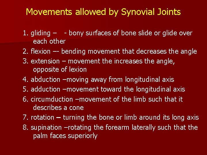 Movements allowed by Synovial Joints 1. gliding – - bony surfaces of bone slide