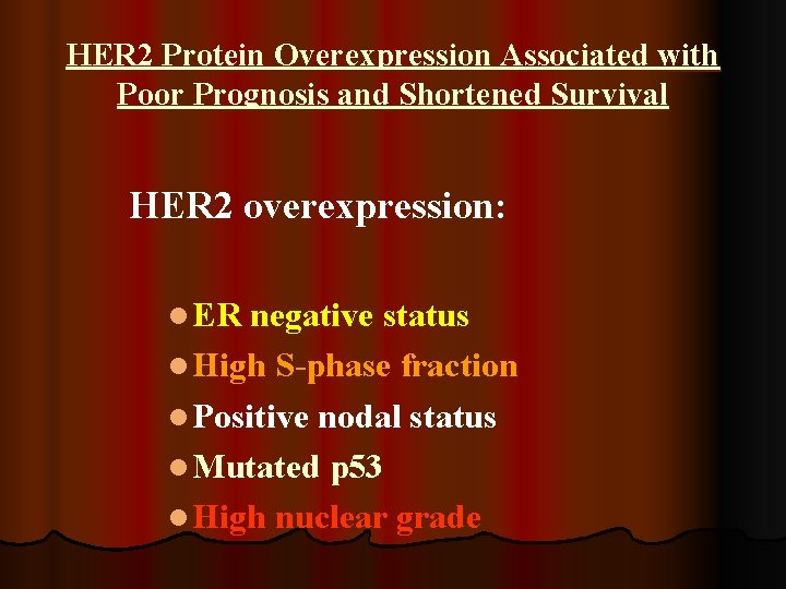 HER 2 Protein Overexpression Associated with Poor Prognosis and Shortened Survival HER 2 overexpression: