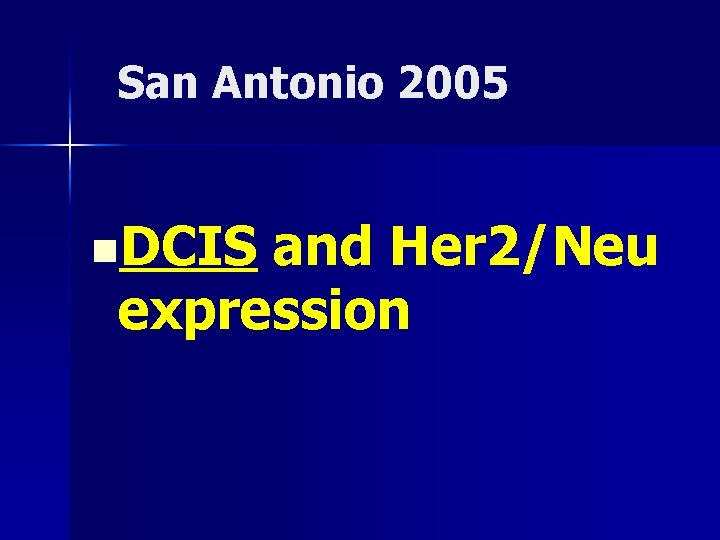 San Antonio 2005 n. DCIS and Her 2/Neu expression 