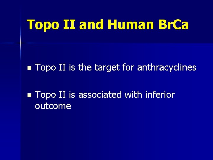 Topo II and Human Br. Ca n Topo II is the target for anthracyclines