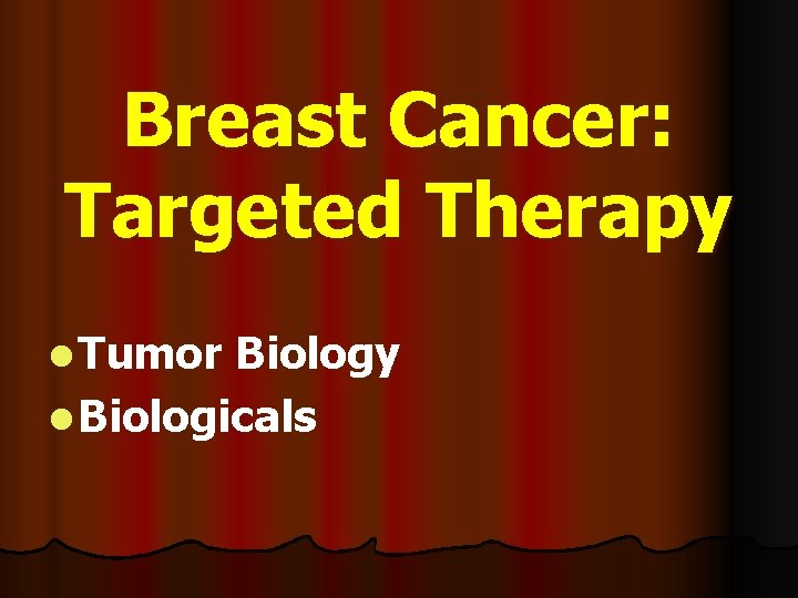 Breast Cancer: Targeted Therapy l Tumor Biology l Biologicals 