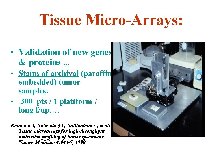 Tissue Micro-Arrays: • Validation of new genes & proteins. . . • Stains of