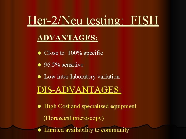 Her-2/Neu testing: FISH ADVANTAGES: l Close to 100% specific l 96. 5% sensitive l