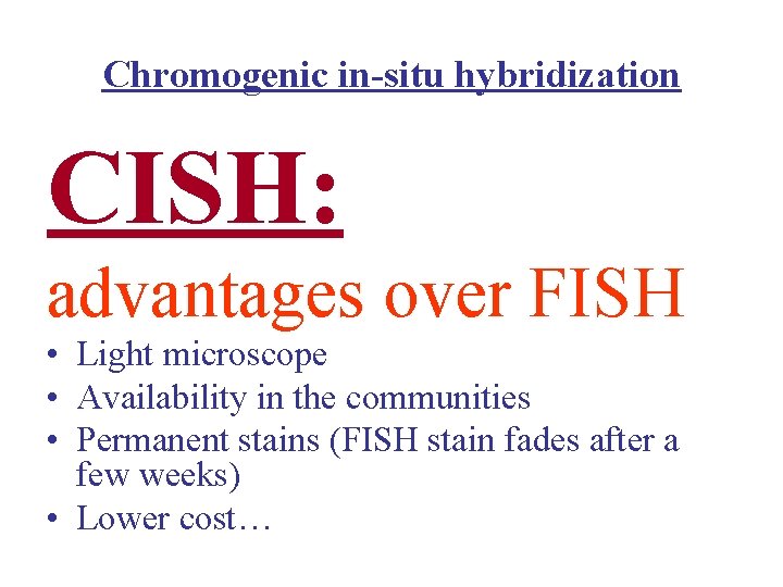 Chromogenic in-situ hybridization CISH: advantages over FISH • Light microscope • Availability in the