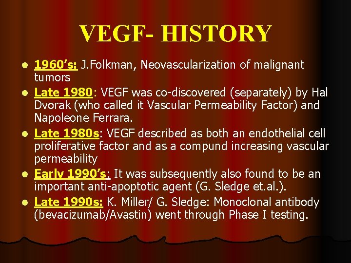 VEGF- HISTORY l l l 1960’s: J. Folkman, Neovascularization of malignant tumors Late 1980:
