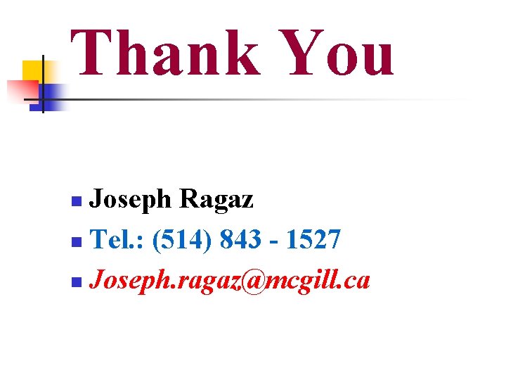Thank You Joseph Ragaz n Tel. : (514) 843 - 1527 n Joseph. ragaz@mcgill.