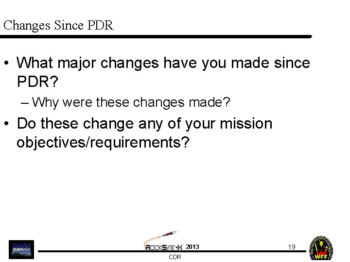 Changes Since PDR • What major changes have you made since PDR? – Why