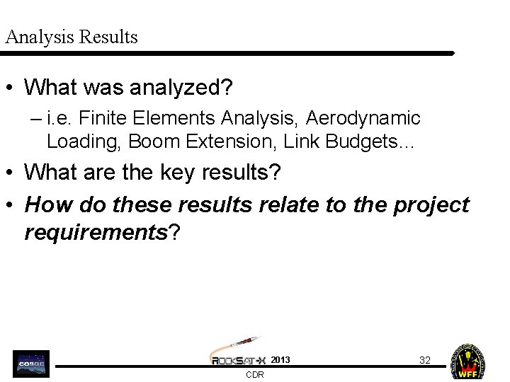 Analysis Results • What was analyzed? – i. e. Finite Elements Analysis, Aerodynamic Loading,