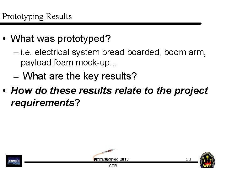 Prototyping Results • What was prototyped? – i. e. electrical system bread boarded, boom