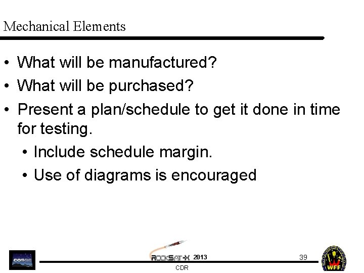 Mechanical Elements • What will be manufactured? • What will be purchased? • Present