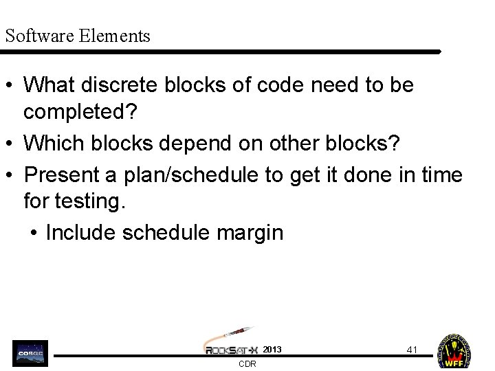 Software Elements • What discrete blocks of code need to be completed? • Which