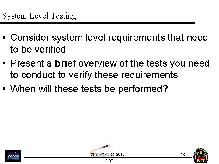 System Level Testing • Consider system level requirements that need to be verified •