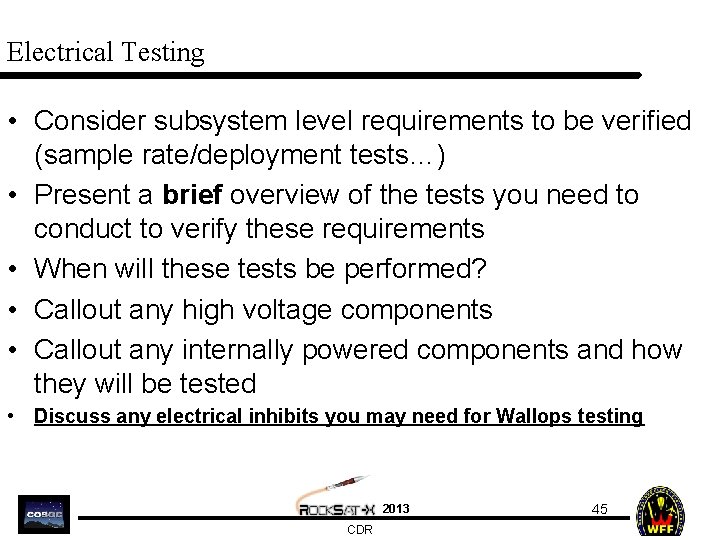 Electrical Testing • Consider subsystem level requirements to be verified (sample rate/deployment tests…) •