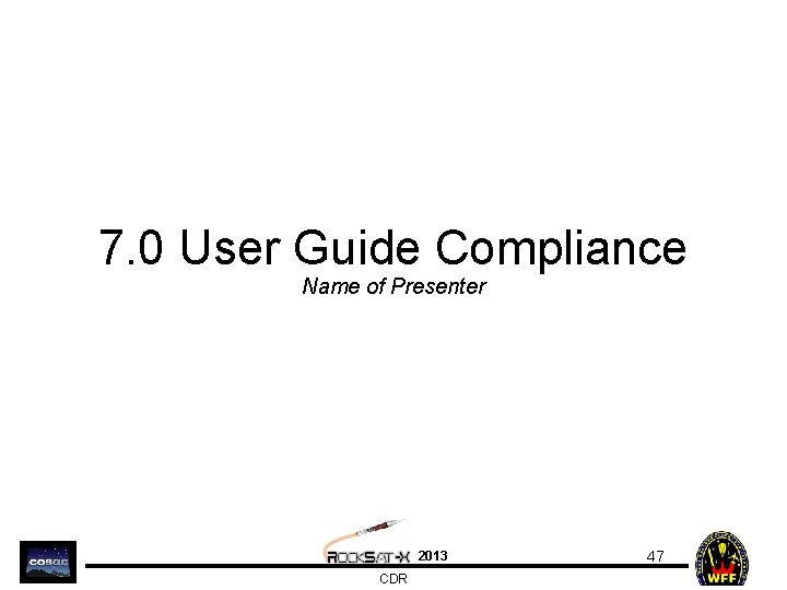 7. 0 User Guide Compliance Name of Presenter 2013 CDR 47 