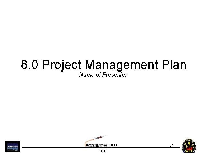 8. 0 Project Management Plan Name of Presenter 2013 CDR 51 