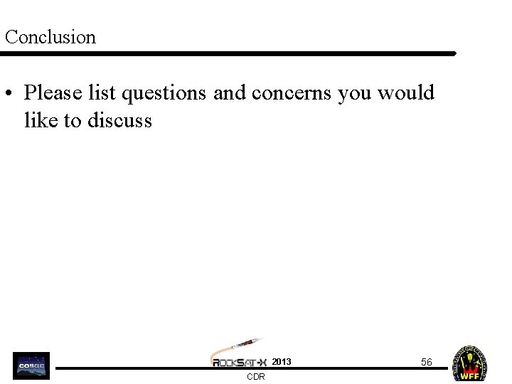 Conclusion • Please list questions and concerns you would like to discuss 2013 CDR