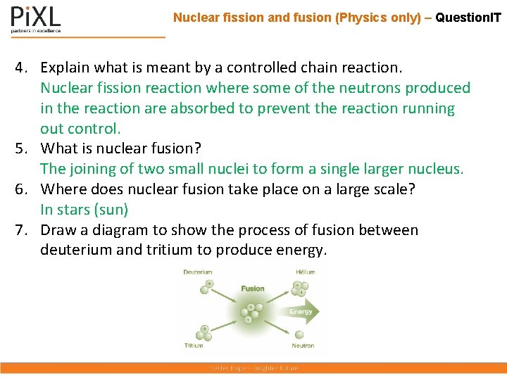 Nuclear fission and fusion (Physics only) – Question. IT 4. Explain what is meant Nuclear fission and fusion (Physics only) – Question. IT 4. Explain what is meant