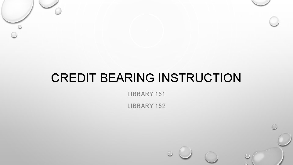 CREDIT BEARING INSTRUCTION LIBRARY 151 LIBRARY 152 