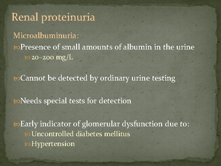 Renal proteinuria Microalbuminuria: Presence of small amounts of albumin in the urine 20– 200