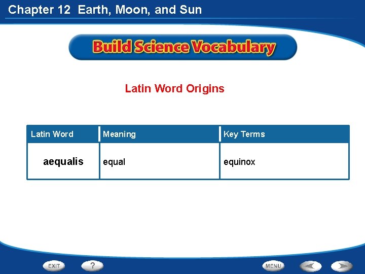 Chapter 12 Earth, Moon, and Sun Latin Word Origins Latin Word aequalis Meaning Key