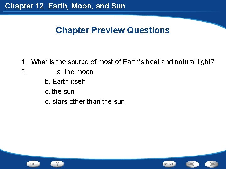 Chapter 12 Earth, Moon, and Sun Chapter Preview Questions 1. What is the source