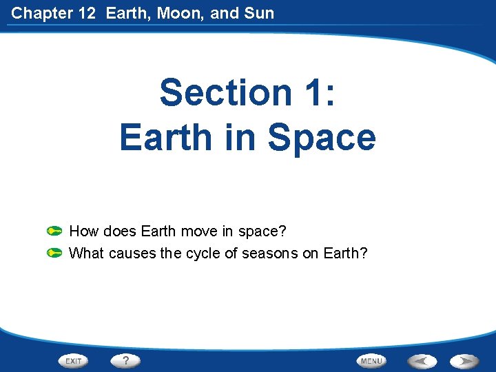 Chapter 12 Earth, Moon, and Sun Section 1: Earth in Space How does Earth