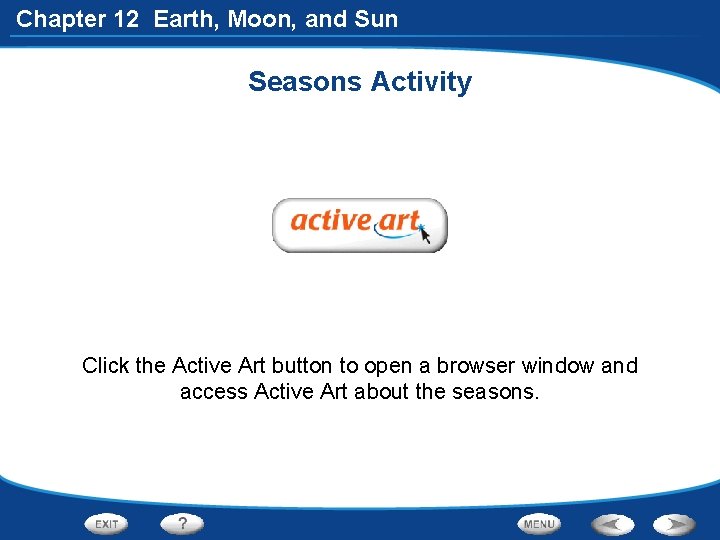 Chapter 12 Earth, Moon, and Sun Seasons Activity Click the Active Art button to