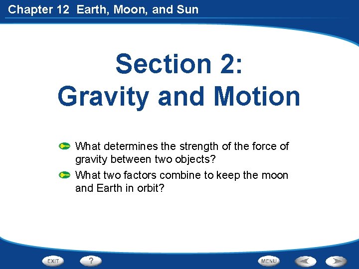 Chapter 12 Earth, Moon, and Sun Section 2: Gravity and Motion What determines the