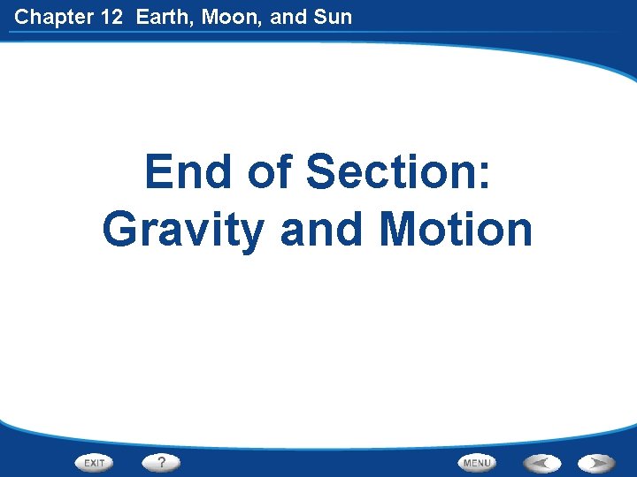 Chapter 12 Earth, Moon, and Sun End of Section: Gravity and Motion 