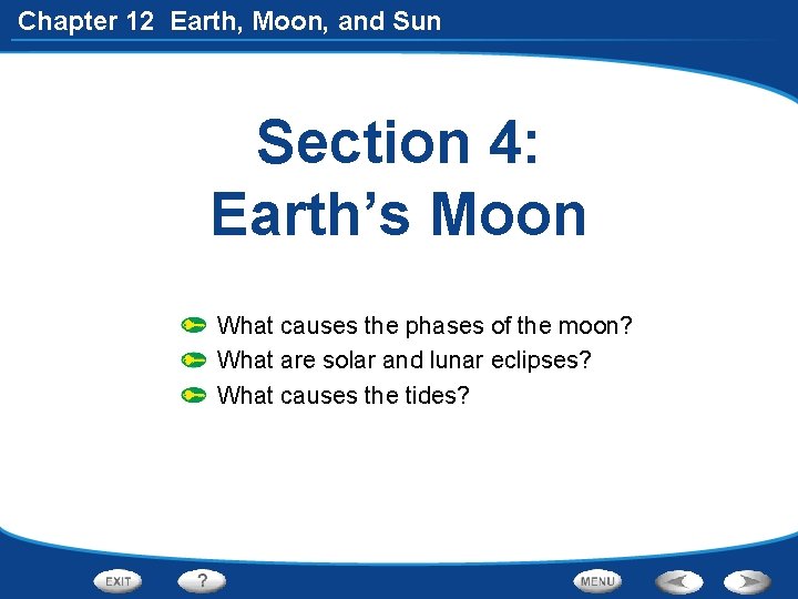 Chapter 12 Earth, Moon, and Sun Section 4: Earth’s Moon What causes the phases