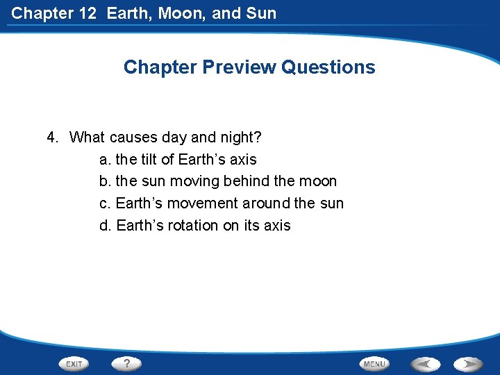 Chapter 12 Earth, Moon, and Sun Chapter Preview Questions 4. What causes day and