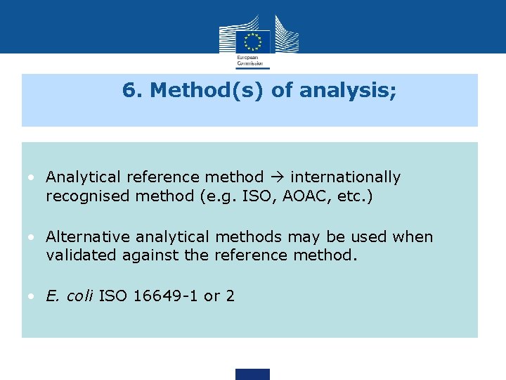 6. Method(s) of analysis; • Analytical reference method internationally recognised method (e. g. ISO,
