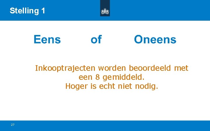 Stelling 1 Inkooptrajecten worden beoordeeld met een 8 gemiddeld. Hoger is echt niet nodig.