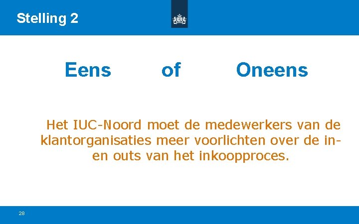 Stelling 2 Eens of Oneens Het IUC-Noord moet de medewerkers van de klantorganisaties meer