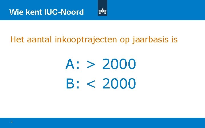 Wie kent IUC-Noord Het aantal inkooptrajecten op jaarbasis is A: > 2000 B: <