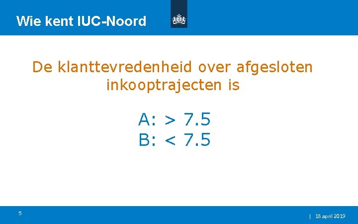 Wie kent IUC-Noord De klanttevredenheid over afgesloten inkooptrajecten is A: > 7. 5 B: