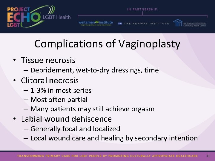 Complications of Vaginoplasty • Tissue necrosis – Debridement, wet-to-dry dressings, time • Clitoral necrosis