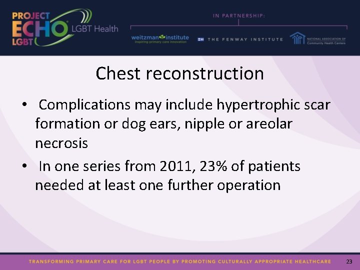 Chest reconstruction • Complications may include hypertrophic scar formation or dog ears, nipple or