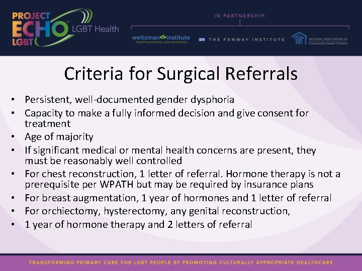 Criteria for Surgical Referrals • Persistent, well-documented gender dysphoria • Capacity to make a